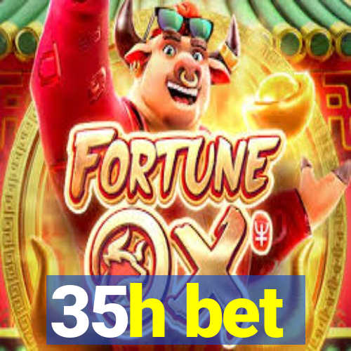 35h bet